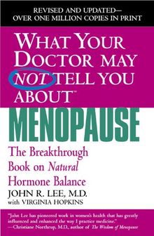 What Your Doctor May Not Tell You About Menopause (TM): The Breakthrough Book on Natural Hormone Balance