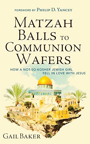 Matzah Balls to Communion Wafers: How a Not-So-Kosher Jewish Girl Fell in Love with Jesus