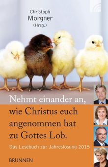 Nehmt einander an, wie Christus euch angenommen hat zu Gottes Lob: Das Lesebuch zur Jahreslosung 2015