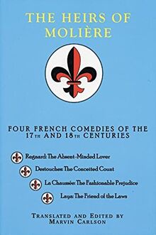 The Heirs of Molia]re: Four French Comedies of the 17th and 18th Centuries