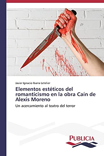 Elementos estéticos del romanticismo en la obra Caín de Alexis Moreno: Un acercamiento al teatro del terror