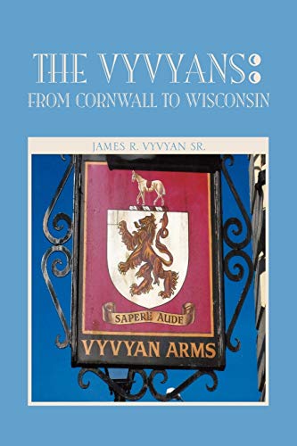 The Vyvyans : From Cornwall to Wisconsin: From Cornwall to Wisconsin