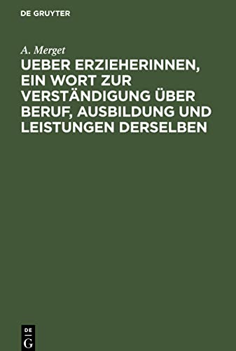 Ueber Erzieherinnen, ein Wort zur Verständigung über Beruf, Ausbildung und Leistungen derselben: Mit einem Anhange, enthaltend die ... für Lehrerinnen und Erzieherinnen zu Berlin