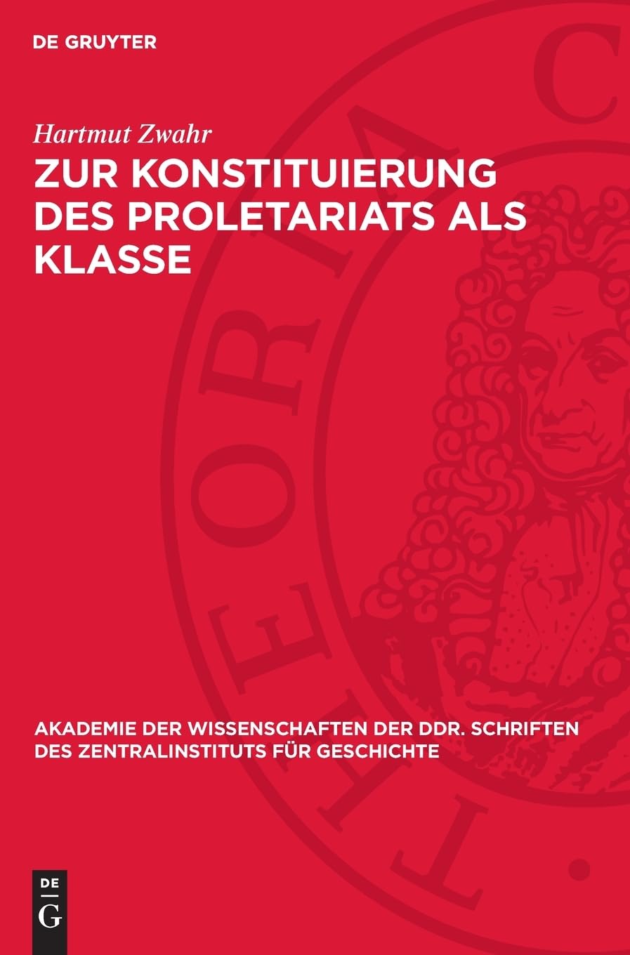 Zur Konstituierung des Proletariats als Klasse: Strukturuntersuchung über das Leipziger Proletariat während der industriellen Revolution (Akademie der ... des Zentralinstituts für Geschichte, 56)