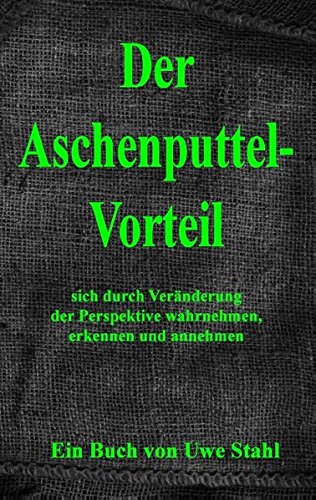 Der Aschenputtelvorteil: sich mit der Kraft innerer Bilder wahrnehmen, erkennen und annehmen