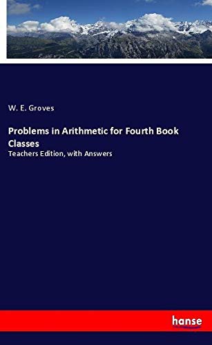 Problems in Arithmetic for Fourth Book Classes: Teachers Edition, with Answers