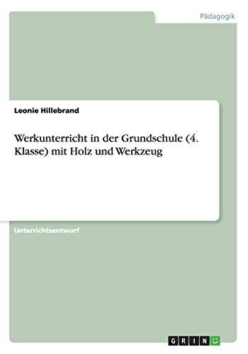 Werkunterricht in der Grundschule (4. Klasse) mit Holz und Werkzeug