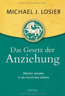 Das Gesetz der Anziehung: Meister werden in der Kunst des Lebens