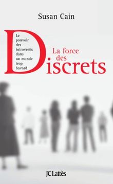 La force des discrets : le pouvoir des introvertis dans un monde trop bavard