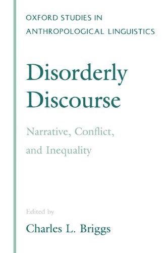 Disorderly Discourse:Narrative, Conflict, & Inequality: Narrative, Conflict and Inequality (Oxford Studies in Anthropological Linguistics)