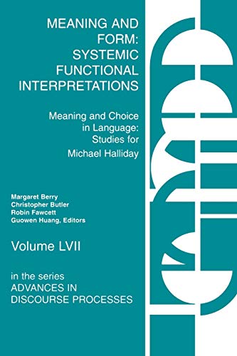 Meaning and Form: Systemic Functional Interpretations (Advances in Discourse Processes, Band 57)