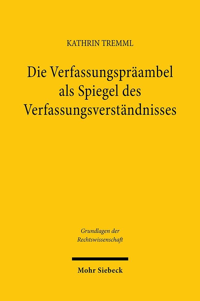 Die Verfassungspräambel als Spiegel des Verfassungsverständnisses: Bedeutung und Funktionen von Verfassungspräambeln unter besonderer Berücksichtigung ... und China (Grundlagen der Rechtswissenschaft)