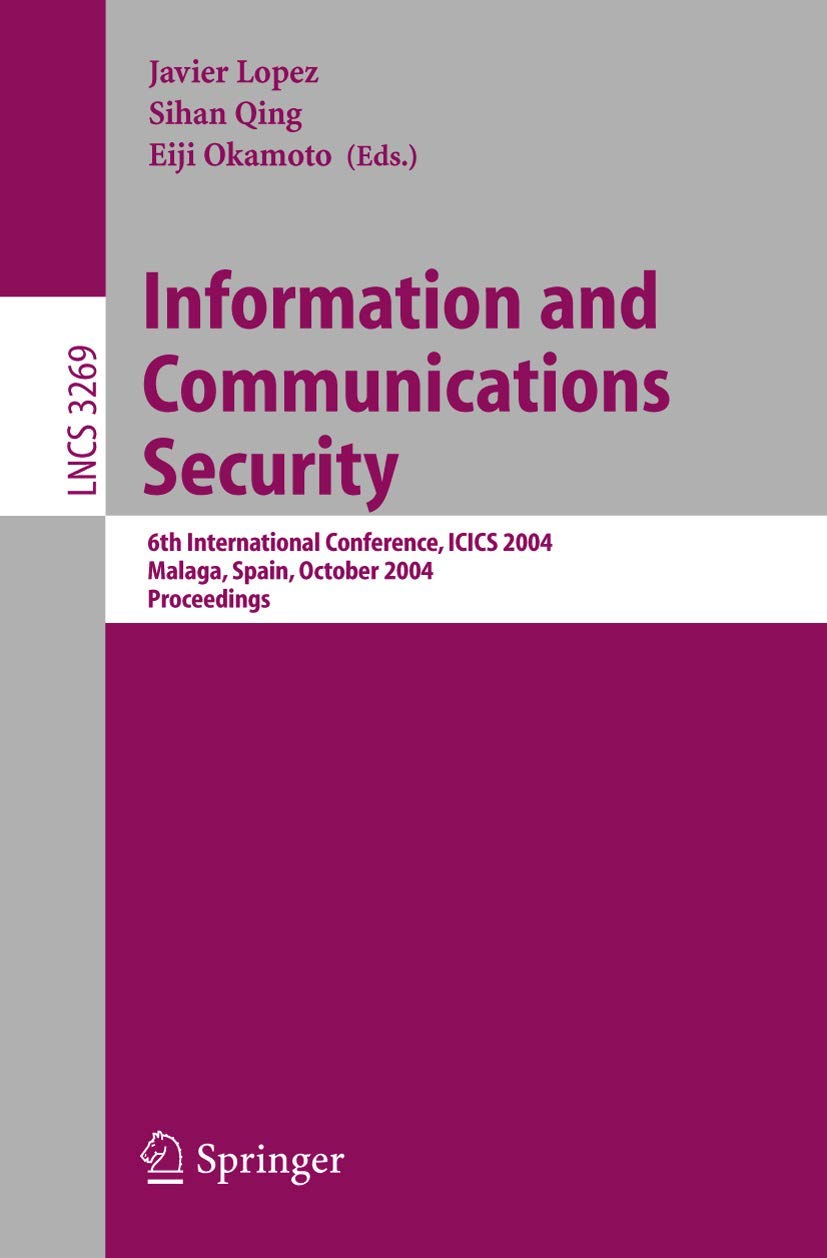 Information and Communications Security: 6th International Conference, ICICS 2004, Malaga, Spain, October 27-29, 2004. Proceedings (Lecture Notes in Computer Science, 3269, Band 3269)