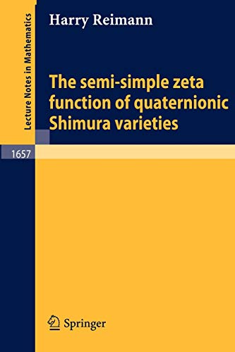 The semi-simple zeta function of quaternionic Shimura varieties (Lecture Notes in Mathematics, 1657, Band 1657)