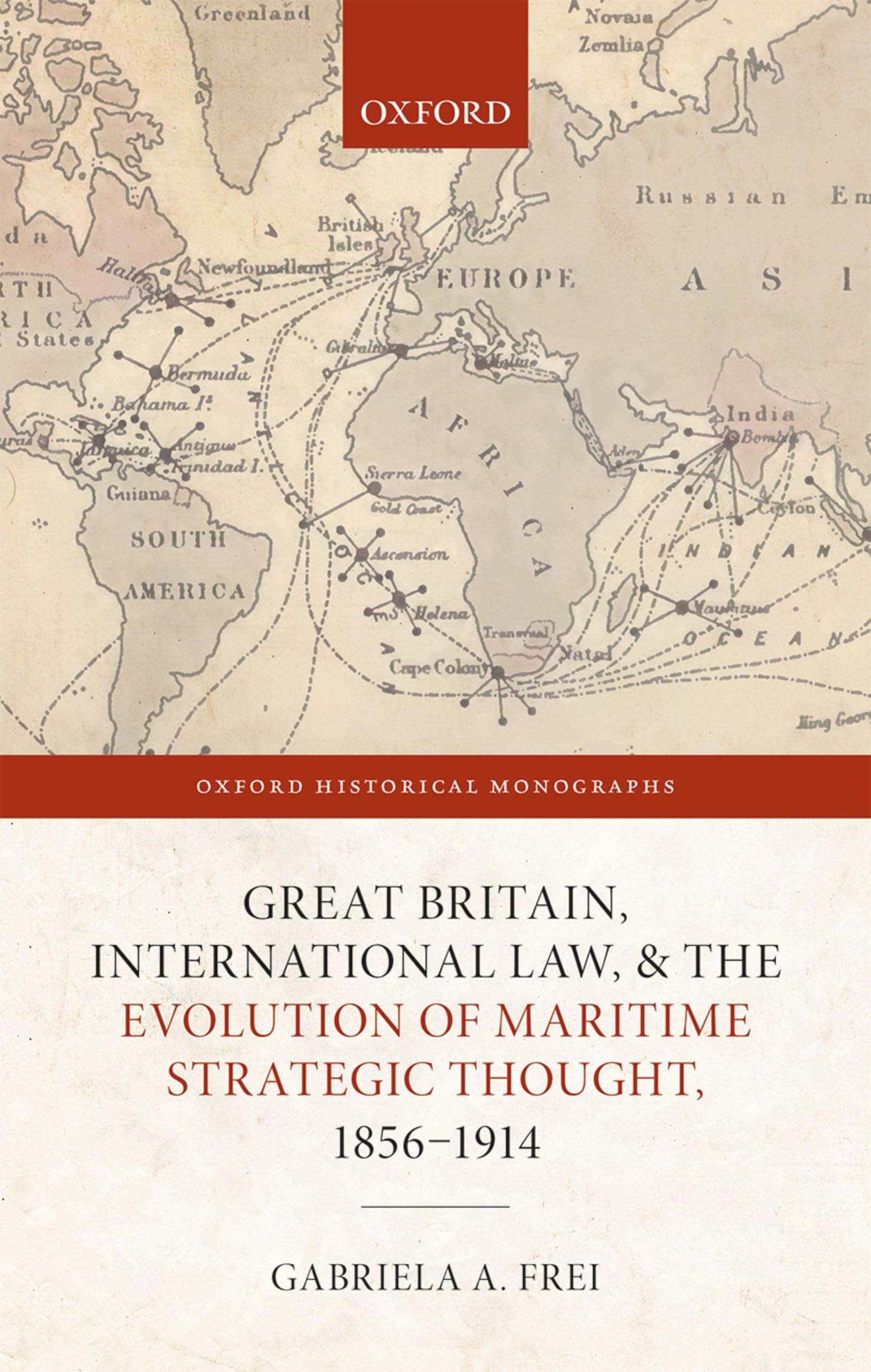Great Britain, International Law, and the Evolution of Maritime Strategic Thought, 1856ds1914 (Oxford Historical Monographs)