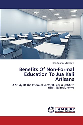 Benefits Of Non-Formal Education To Jua Kali Artisans: A Study Of The Informal Sector Business Institute (ISBI), Nairobi, Kenya