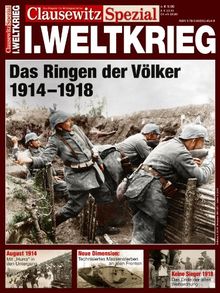 Der Erste Weltkrieg 1914-1918 in einer Clausewitz Spezialausgabe. Ein Überblick vom Attentat in Sarajewo bis zum Versailler Vertrag, mit anschaulichen Bildern und Kartenmaterial: Clausewitz Spezial 5