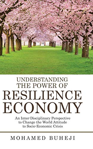 Understanding the Power of Resilience Economy: An Inter-Disciplinary Perspective to Change the World Attitude to Socio-Economic Crisis