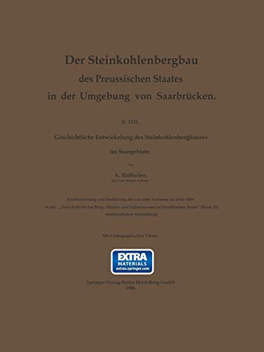 Der Steinkohlenbergbau des Preussischen Staates in der Umgebung von Saarbrücken: Ii. Teil. Geschichtliche Entwickelung Des Steinkohlenbergbaues Im Saargebiete (German Edition)