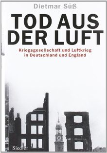 Tod aus der Luft: Kriegsgesellschaft und Luftkrieg in Deutschland und England