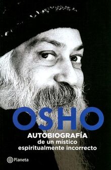 Osho: Autobiografia De Un Mistico Espiritualmente Incorrecto