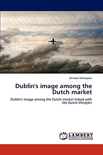 Dublin's image among the Dutch market: Dublin's image among the Dutch market linked with the Dutch lifestyles