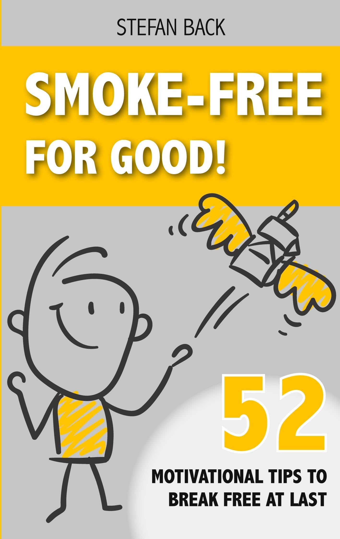 Smoke-Free for Good!: 52 Motivational Tips to Break Free at Last.