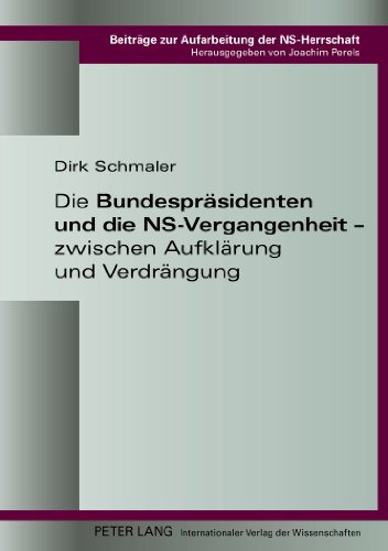 Die Bundespräsidenten und die NS-Vergangenheit - zwischen Aufklärung und Verdrängung (Beiträge zur Aufarbeitung der NS-Herrschaft)
