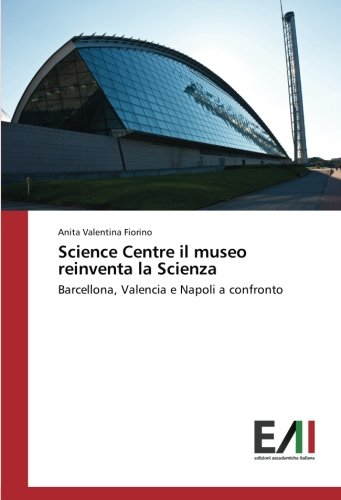 Science Centre il museo reinventa la Scienza: Barcellona, Valencia e Napoli a confronto