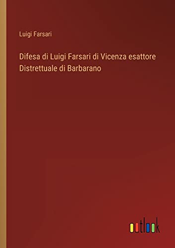 Difesa di Luigi Farsari di Vicenza esattore Distrettuale di Barbarano