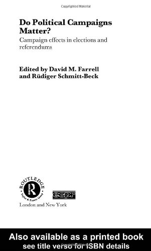Do Political Campaigns Matter?: Campaign Effects in Elections and Referendums (Routledge/ECPR Studies in European Political Science)