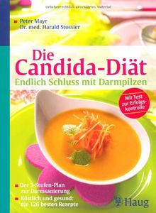 Die Candida-Diät - Endlich Schluss mit Darmpilzen: Der 3-Stufen-Plan zur Darmsanierung Köstlich und gesund: die 126 besten Rezepte