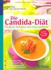Die Candida-Diät - Endlich Schluss mit Darmpilzen: Der 3-Stufen-Plan zur Darmsanierung Köstlich und gesund: die 126 besten Rezepte