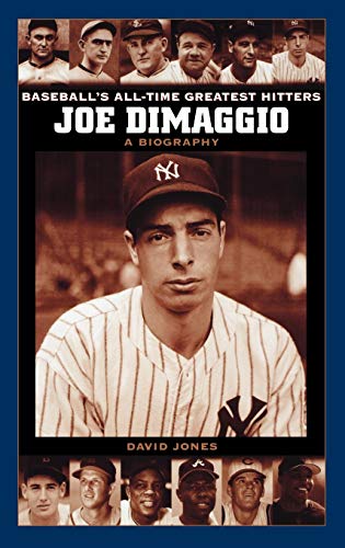 Joe Dimaggio: A Biography (Baseball's All-Time Greatest Hitters)