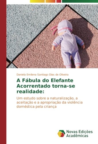 A Fábula do Elefante Acorrentado torna-se realidade:: Um estudo sobre a naturalização, a aceitação e a apropriação da violência doméstica pela criança