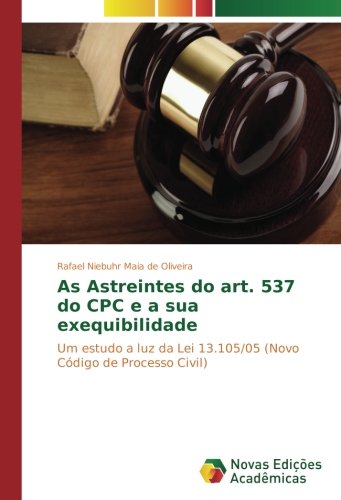 As Astreintes do art. 537 do CPC e a sua exequibilidade: Um estudo a luz da Lei 13.105/05 (Novo Código de Processo Civil)