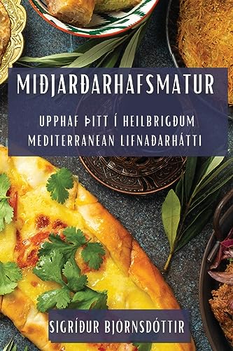 Miðjarðarhafsmatur: Upphaf þitt í heilbrigðum mediterranean lifnaðarhátti