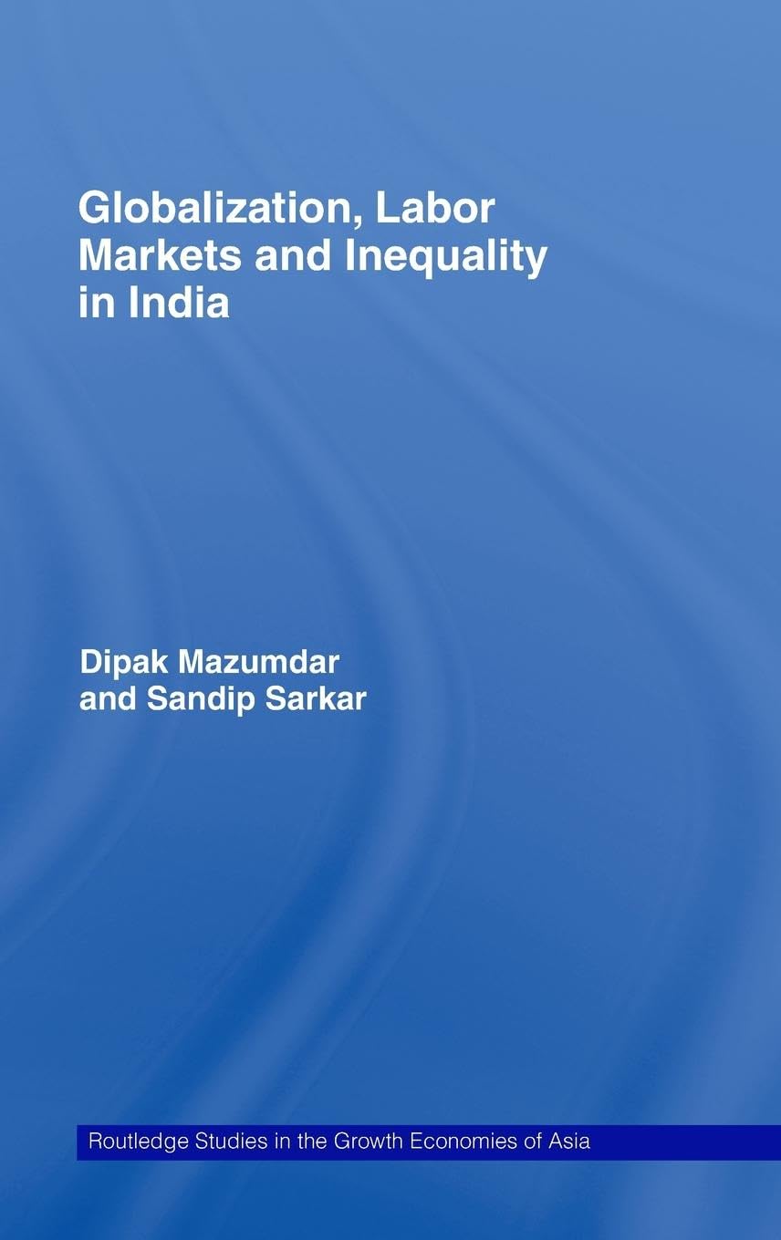 Globalization, Labour Markets and Inequality in India (Routledge Studies in the Growth Economies of Asia, 79, Band 79)