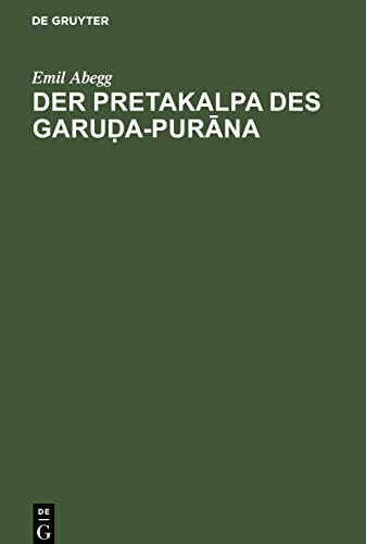 Der Pretakalpa des Garuḍa-Purāna: (Naunidhirāma's Sāroddhāra). Eine Darstellung des hinduistischen Totenkultes und Jenseitsglaubens