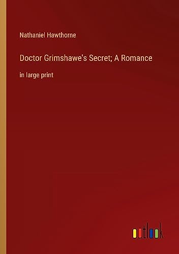 Doctor Grimshawe's Secret; A Romance: in large print