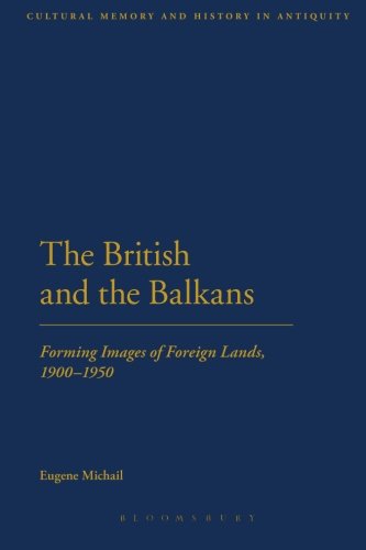 The British and the Balkans: Forming Images Of Foreign Lands, 1900-1950