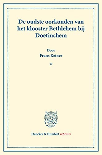 De oudste oorkonden van het klooster Bethlehem bij Doetinchem.: (Bijdragen van Het Instituut voor Middeleeuwsche Geschiedenis der Rijks-Universiteit te Utrecht XVII). (Duncker & Humblot reprints)
