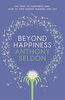 Beyond Happiness: How to find lasting meaning and joy in all that you have