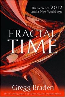 Fractal Time: The Secret Of 2012 And A New World Age