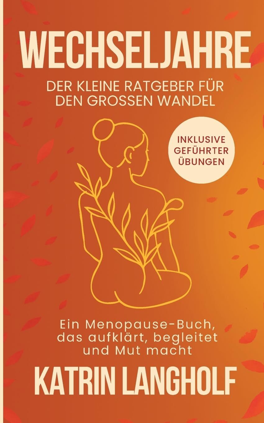 Wechseljahre: Der kleine Ratgeber für den großen Wandel