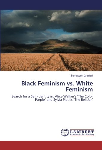 Black Feminism vs. White Feminism: Search for a Self-identity in: Alice Walker's The Color Purple and Sylvia Plath's The Bell Jar