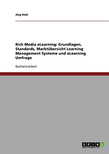 Rich Media eLearning: Grundlagen, Standards, Marktübersicht Learning Management Systeme und eLearning Umfrage