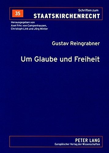 Um Glaube und Freiheit: Eine kleine Rechtsgeschichte der Evangelischen in Österreich und ihrer Kirche (Schriften zum Staatskirchenrecht)