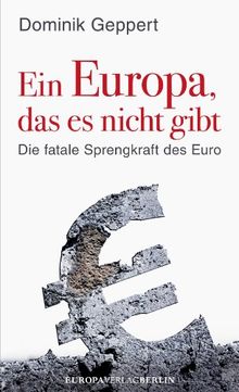 Ein Europa, das es nicht gibt - Die fatale Sprengkraft des Euro Mit einem Vorwort von Udo DiFabio