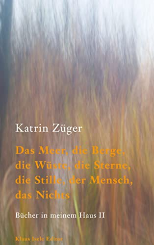 Das Meer, die Berge, die Wüste, die Sterne, die Stille, der Mensch, das Nichts: Bücher in meinem Haus II